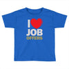 i love job offers Toddler T-shirt
