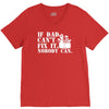 if dad can't fix it nobody can V-Neck Tee