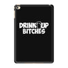 drink up bitches (2) iPad Mini 4