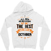 All Men Created Equal But The Best Born In October Zipper Hoodie