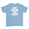 just visiting this planet Youth Tee