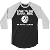 come to the dark side we have cookies 3/4 Sleeve Shirt