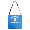 allergic 2 mornings funny slogan Adjustable Strap Totes