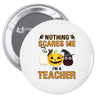 nothing scares me i'm a teacher Pin-back button