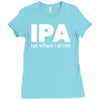 ipa lost when i drink Ladies Fitted T-Shirt