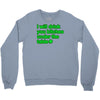 i will drink you bitches under the table Crewneck Sweatshirt