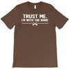 trust me, i'm with the band   musician rockband guitar bass jam tee T-Shirt