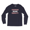 Feminism Means Equality Long Sleeve Shirts