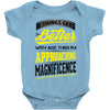 If Things Gets Better With Age Then I Am Approaching Magnificence Baby Onesie