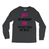 Yes I Am Pregnant No You Can't Touch My Belly Long Sleeve Shirts