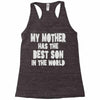 my mother has the best son in the world Racerback Tank