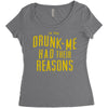 drunk me had their reasons Women's Triblend Scoop T-shirt