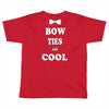 bow ties are cool Toddler T-shirt