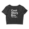 cool story bro, tell it again Crop Top