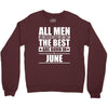 all men are created equal but only the best are born in june Crewneck Sweatshirt