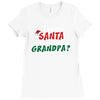 Who Needs Santa When You Have Grandpa? Ladies Fitted T-Shirt
