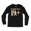 my blood type is ipa+ Long Sleeve Shirts