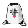 I Am The Best Mother's Day Gift Ever Drawstring Bags