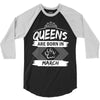 Queens Are Born In March 3/4 Sleeve Shirt