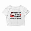 chemistry is like cooking Crop Top