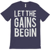 let the gains begin T-Shirt