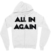 all in again Zipper Hoodie