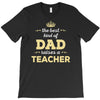the best kind of dad raises a teacher. father's day gift for dad. T-Shirt