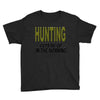 hunting gets me up Youth Tee