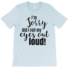 i'm sorry did i roll ... T-Shirt