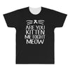 are you kitten me All Over Men's T-shirt