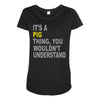 it's a pig thing Maternity Scoop Neck T-shirt