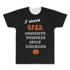i have obsessive pumpkin spice disorder All Over Men's T-shirt