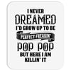 Perfect Freakin Pop Pop Mousepad