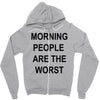 morning people are the worst Zipper Hoodie