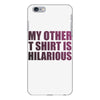 my other t shirt is hilarious iPhone 6 Plus/6S Plus Case