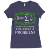 you have a problem Ladies Fitted T-Shirt