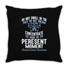 do not dwell in the past do not dream of the future concentrate the mi Throw Pillow