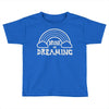 drunk on dreaming Toddler T-shirt