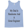 my dadis handsome and a great engineer Tank Top
