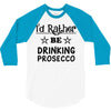 drinking prosecco 3/4 Sleeve Shirt