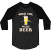 Wish You Were Beer 3/4 Sleeve Shirt