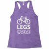 legs speak louder than words bicycle cycling Racerback Tank
