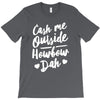 cash me outside howbow dah T-Shirt