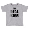 The Boss - The Real Boss Toddler T-shirt