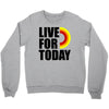 live for today Crewneck Sweatshirt