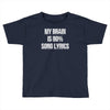 my brain is 80% song lyrics Toddler T-shirt