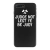 judge not lest ye be judy iPhone 7 Plus Case