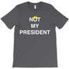 Not My President T-Shirt