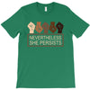 nevertheless she persists T-Shirt