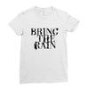 BRING THE RAIN Ladies Fitted T-Shirt